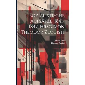 Hess, Moses Sozialistische Aufsätze, 1841-1847. Hrsg. Von Theodor Zlocisti Hess, Moses Sozialistische Aufsätze, 1841-1847. Hrsg. Von Theodor Zlocisti