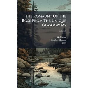 De Lorris, Guillaume The Romaunt Of The Rose From The Unique Glasgow Ms De Lorris, Guillaume The Romaunt Of The Rose From The Unique Glasgow Ms