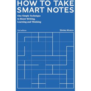 Ahrens, Sönke How to Take Smart Notes: One Simple Technique to Boost Writing, Learning and Thinking Ahrens, Sönke How to Take Smart Notes: One Simple Technique to Boost Writing, Learning and Thinking