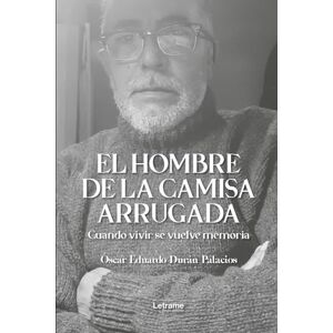 Durán Palacios, Óscar Eduardo El hombre de la camisa arrugada Durán Palacios, Óscar Eduardo El hombre de la camisa arrugada