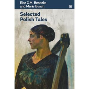 Benecke, Else C.M. Selected Polish Tales: A selection of the most important Polish literature of a catastrophic period in Poland’s history. Benecke, Else C.M. Selected Polish Tales: A selection of the most important Polish literature of a catastrophic period in Poland’s history.
