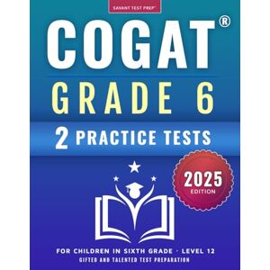 Prep, Savant Test COGAT Grade 6 Test Prep: Gifted and Talented Test Preparation Book Two Practice Tests for Children in Sixth Grade (Level 12) Prep, Savant Test COGAT Grade 6 Test Prep: Gifted and Talented Test Preparation Book Two Practice Tests for Children in Sixth Grade (Level 12)