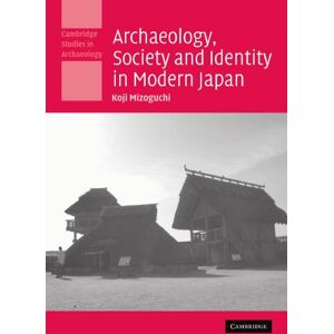 Mizoguchi, Koji Archaeology, Society and Identity in Modern Japan (Cambridge Studies in Archaeology) Mizoguchi, Koji Archaeology, Society and Identity in Modern Japan (Cambridge Studies in Archaeology)