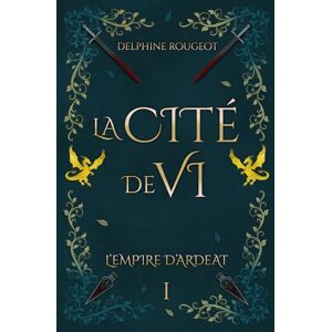 Rougeot, Delphine La Cité de Vi: Romance fantasy (L'Empire d'Ardeat tome 1) Rougeot, Delphine La Cité de Vi: Romance fantasy (L'Empire d'Ardeat tome 1)