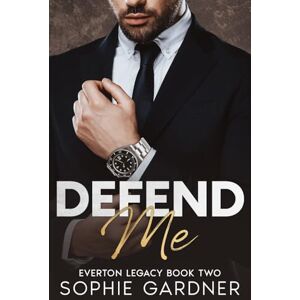 Gardner, Sophie Defend Me: A Billionaire Brother's Best Friend Romance (The Everton Legacy Series) Gardner, Sophie Defend Me: A Billionaire Brother's Best Friend Romance (The Everton Legacy Series)