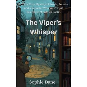 Dane, Sophie The Viper's Whisper: A Witty Cozy Mystery of Power, Secrets, and a Reporter Who Won’t Quit Dane, Sophie The Viper's Whisper: A Witty Cozy Mystery of Power, Secrets, and a Reporter Who Won’t Quit
