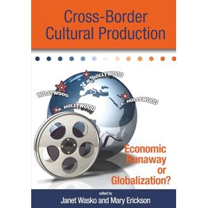 Wasko, Janet Cross-Border Cultural Production: Economic Runaway or Globalization? Wasko, Janet Cross-Border Cultural Production: Economic Runaway or Globalization?