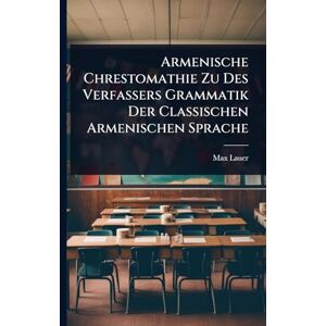 Lauer, Max Armenische Chrestomathie Zu Des Verfassers Grammatik Der Classischen Armenischen Sprache Lauer, Max Armenische Chrestomathie Zu Des Verfassers Grammatik Der Classischen Armenischen Sprache