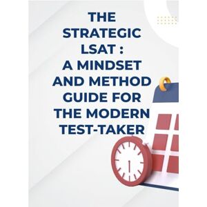 V, Sabiq The Strategic LSAT A Mindset and Method Guide for the Modern Test-Taker: A Mindset and Method Guide for the Modern Test-Taker V, Sabiq The Strategic LSAT A Mindset and Method Guide for the Modern Test-Taker: A Mindset and Method Guide for the Modern Test-Taker