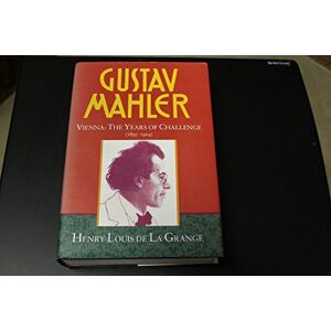 La Grange, Henry-Louis de Volume 2. Vienna: The Years of Challenge (1897-1904) (de La Grange: Mahler 4 volumes) La Grange, Henry-Louis de Volume 2. Vienna: The Years of Challenge (1897-1904) (de La Grange: Mahler 4 volumes)