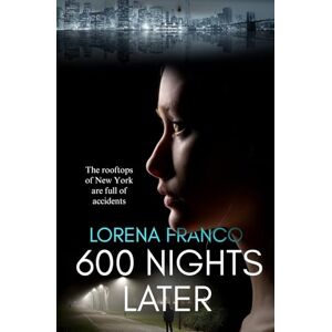 Franco, Lorena 600 Nights Later: Crime, Mystery and Romance in New York Franco, Lorena 600 Nights Later: Crime, Mystery and Romance in New York