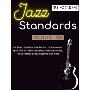 Scheihing, Derek Jazz Standards Guitar Tab: 19 Songs For Single Guitar Scheihing, Derek Jazz Standards Guitar Tab: 19 Songs For Single Guitar