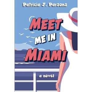 Parsons, Patricia J Meet Me in Miami Parsons, Patricia J Meet Me in Miami