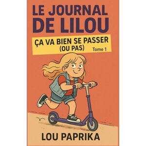 PAPRIKA, Lou LE JOURNAL DE LILOU – Tome 1 : Ça va bien se passer (ou pas): Une ado drôle, attachante, pleine de répartie, qui galère parfois mais qui tient bon ... à ses conneries et son humour bien affûté). PAPRIKA, Lou LE JOURNAL DE LILOU – Tome 1 : Ça va bien se passer (ou pas): Une ado drôle, attachante, pleine de répartie, qui galère parfois mais qui tient bon ... à ses conneries et son humour bien affûté).