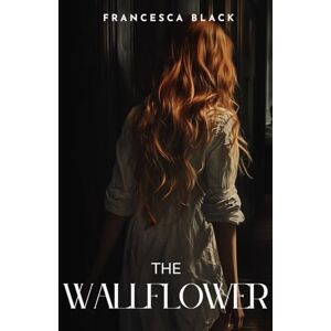 Black, Francesca The Wallflower: Book I of the Wallflower Series Black, Francesca The Wallflower: Book I of the Wallflower Series