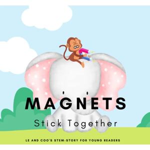 Mohanty, Shiva S Magnets, Stick Together: A STEM Story for Young Readers (Perfect book to inspire child's curiosity about science at very young age) (LE and COO's STEM-STORY FOR YOUNG READERS) Mohanty, Shiva S Magnets, Stick Together: A STEM Story for Young Readers (Perfect book to inspire child's curiosity about science at very young age) (LE and COO's STEM-STORY FOR YOUNG READERS)