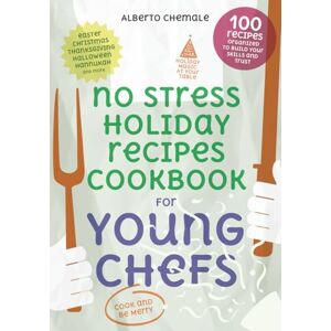 Chemale, Alberto No Stress Holiday Recipes Cookbook for Young Chefs: The Complete Guide to 100 Easy, Festive Recipes From Holidays Around the World (No Stress Cookbook Series) Chemale, Alberto No Stress Holiday Recipes Cookbook for Young Chefs: The Complete Guide to 100 Easy, Festive Recipes From Holidays Around the World (No Stress Cookbook Series)