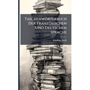 Jacob, Schellens Taschenwörterbuch Der Französischen Und Deutschen Sprache Jacob, Schellens Taschenwörterbuch Der Französischen Und Deutschen Sprache