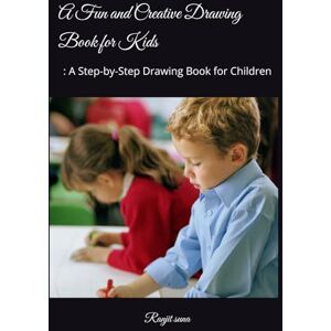 suna, Ranjit A Fun and Creative Drawing Book for Kids: : A Step-by-Step Drawing Book for Children suna, Ranjit A Fun and Creative Drawing Book for Kids: : A Step-by-Step Drawing Book for Children