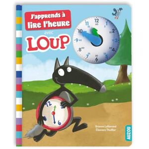 Lallemand, Orianne Apprends a lire l'heure avec P'tit Loup Lallemand, Orianne Apprends a lire l'heure avec P'tit Loup