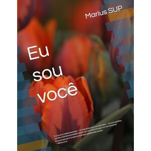 SUP, Marius Eu sou você: Constelações organizacionais, Espelhamento, Pensamento Sistêmico e os Padrões Ocultos que Moldam Nossas Vidas (Marius SUP Books) SUP, Marius Eu sou você: Constelações organizacionais, Espelhamento, Pensamento Sistêmico e os Padrões Ocultos que Moldam Nossas Vidas (Marius SUP Books)