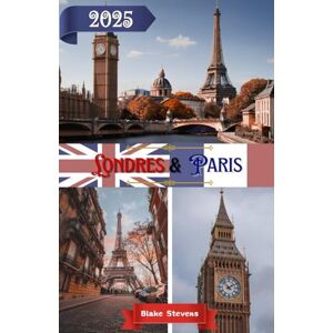 Stevens, Blake Londres et Paris Guide de voyage 2026: Découvrez l'âme de Londres et l'esprit de Paris – Un guide de voyage complet pour 2026 dans les plus grandes capitales européennes Stevens, Blake Londres et Paris Guide de voyage 2026: Découvrez l'âme de Londres et l'esprit de Paris – Un guide de voyage complet pour 2026 dans les plus grandes capitales européennes