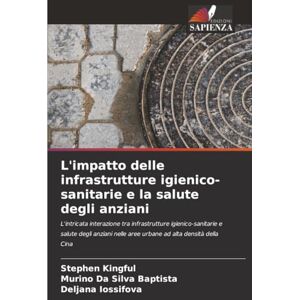 Kingful, Stephen L'impatto delle infrastrutture igienico-sanitarie e la salute degli anziani Kingful, Stephen L'impatto delle infrastrutture igienico-sanitarie e la salute degli anziani