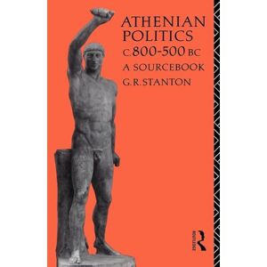 Stanton Athenian Politics c800-500 BC: A Sourcebook (Routledge Sourcebooks for the Ancient World) Stanton Athenian Politics c800-500 BC: A Sourcebook (Routledge Sourcebooks for the Ancient World)