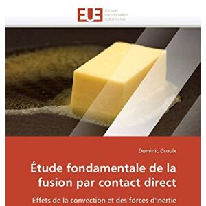 Groulx, Dominic Étude fondamentale de la fusion par contact direct: Effets de la convection et des forces d'inertie (Omn.Univ.Europ.) Groulx, Dominic Étude fondamentale de la fusion par contact direct: Effets de la convection et des forces d'inertie (Omn.Univ.Europ.)