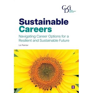 Painter, Liz Sustainable Careers: Navigating Career Options for a Resilient and Sustainable Future Painter, Liz Sustainable Careers: Navigating Career Options for a Resilient and Sustainable Future