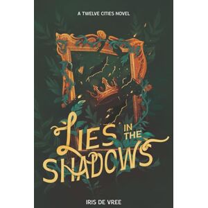 de Vree, Iris Lies in the Shadows: A twelve cities novel de Vree, Iris Lies in the Shadows: A twelve cities novel