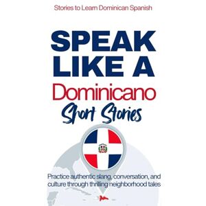 Anderson, Michael M Speak Like a Dominicano: Voices of the Barrio — Short Stories: Improve Your Spanish Through Engaging Short Stories Inspired by Real Dominican Life (Voices of Dominican Spanish) Anderson, Michael M Speak Like a Dominicano: Voices of the Barrio — Short Stories: Improve Your Spanish Through Engaging Short Stories Inspired by Real Dominican Life (Voices of Dominican Spanish)