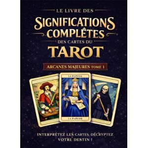 Training, Spiritum Les Arcanes Majeurs _ Le Livre des significations complètes des cartes du Tarot: Tome 1 – Les Arcanes Majeurs Training, Spiritum Les Arcanes Majeurs _ Le Livre des significations complètes des cartes du Tarot: Tome 1 – Les Arcanes Majeurs