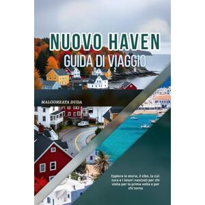 DUDA, MALGORZATA NUOVO HAVEN GUIDA DI VIAGGIO 2026: Esplora la storia, il cibo, la cultura e i tesori nascosti per chi visita per la prima volta e per chi torna DUDA, MALGORZATA NUOVO HAVEN GUIDA DI VIAGGIO 2026: Esplora la storia, il cibo, la cultura e i tesori nascosti per chi visita per la prima volta e per chi torna