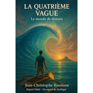 BOUISSOU, Jean-Christophe La Quatrième Vague: LE MONDE DE DEMAIN BOUISSOU, Jean-Christophe La Quatrième Vague: LE MONDE DE DEMAIN
