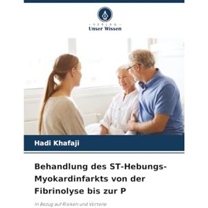 Khafaji, Hadi Behandlung des ST-Hebungs-Myokardinfarkts von der Fibrinolyse bis zur P: In Bezug auf Risiken und Vorteile Khafaji, Hadi Behandlung des ST-Hebungs-Myokardinfarkts von der Fibrinolyse bis zur P: In Bezug auf Risiken und Vorteile