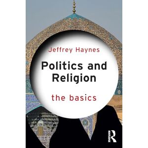 Haynes, Jeffrey Politics and Religion: The Basics Haynes, Jeffrey Politics and Religion: The Basics