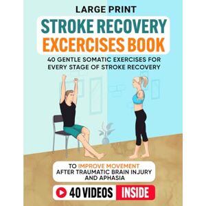 Light, Luna Stroke Recovery Exercises Book (Large Print): 40 Gentle Somatic Exercises for Every Stage of Stroke Recovery To Improve Movement After Traumatic Brain Injury and Aphasia Light, Luna Stroke Recovery Exercises Book (Large Print): 40 Gentle Somatic Exercises for Every Stage of Stroke Recovery To Improve Movement After Traumatic Brain Injury and Aphasia