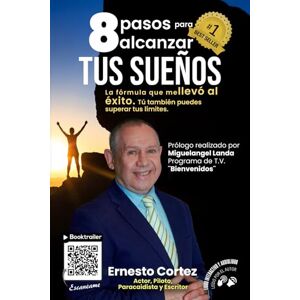 Cortez, Ernesto 8 pasos para alcanzar tus sueños: La fórmula que me llevó al éxito. Si yo rompí mis limites, tú también puedes. Cortez, Ernesto 8 pasos para alcanzar tus sueños: La fórmula que me llevó al éxito. Si yo rompí mis limites, tú también puedes.