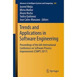 Trends and Applications in Software Engineering: Proceedings of the 6th International Conference on Software Process Improvement (CIMPS 2017): 688 (Advances in Intelligent Systems and Computing, 688) Trends and Applications in Software Engineering: Proceedings of the 6th International Conference on Software Process Improvement (CIMPS 2017): 688 (Advances in Intelligent Systems and Computing, 688)