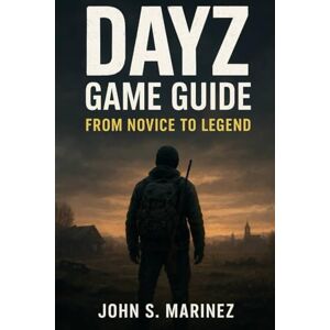 Marinez, John S. Dayz Game Guide Marinez, John S. Dayz Game Guide