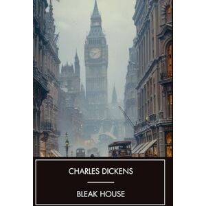 Dickens, Charles Bleak House: A Victorian Mystery, Unabridged Dickens, Charles Bleak House: A Victorian Mystery, Unabridged