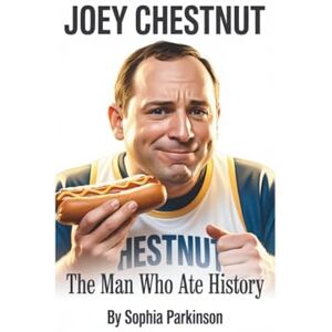 Parkinson, Sophia JOEY CHESTNUT: The Man Who Ate History Parkinson, Sophia JOEY CHESTNUT: The Man Who Ate History