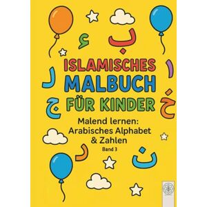 Nour, Moments of Islamisches Malbuch für Kinder: Malend lernen: Arabisches Alphabet & Zahlen Nour, Moments of Islamisches Malbuch für Kinder: Malend lernen: Arabisches Alphabet & Zahlen