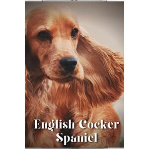 Pustova, Nina English Cocker Spaniel: Dog breed overview and guide Pustova, Nina English Cocker Spaniel: Dog breed overview and guide