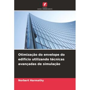 Harmathy, Norbert Otimização do envelope do edifício utilizando técnicas avançadas de simulação Harmathy, Norbert Otimização do envelope do edifício utilizando técnicas avançadas de simulação