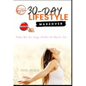 Kumar, Mr Indel RESET-A 30-Day Lifestyle Makeover Plan: Reclaim Your Time, Energy, and Peace One Day at a Time Kumar, Mr Indel RESET-A 30-Day Lifestyle Makeover Plan: Reclaim Your Time, Energy, and Peace One Day at a Time