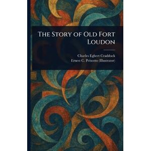 Craddock, Charles Egbert The Story of Old Fort Loudon Craddock, Charles Egbert The Story of Old Fort Loudon