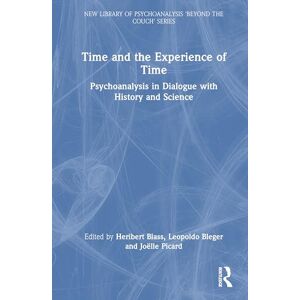 Time and the Experience of Time: Psychoanalysis in Dialogue with History and Science (The New Library of Psychoanalysis 'Beyond the Couch' Series) Time and the Experience of Time: Psychoanalysis in Dialogue with History and Science (The New Library of Psychoanalysis 'Beyond the Couch' Series)