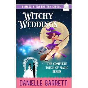 Garrett, Danielle Witchy Weddings: A Magic Witch Mystery Series Garrett, Danielle Witchy Weddings: A Magic Witch Mystery Series